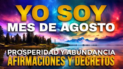 Yo Soy Agosto Poderosas Afirmaciones Positivas Y Poderosos