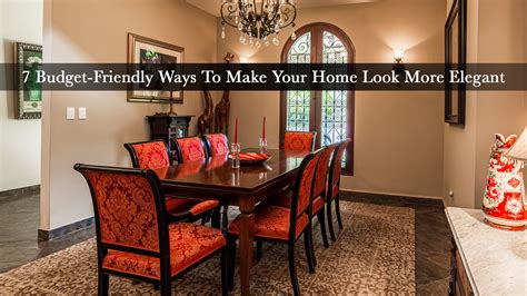 7 Budget Friendly Ways To Make Your Home Look More Elegant The