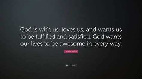 Judah Smith Quote “god Is With Us Loves Us And Wants Us To Be