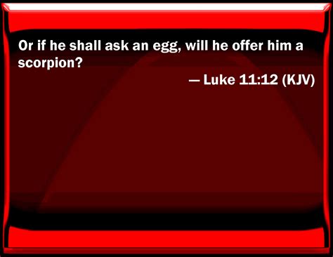 Luke 1112 Or If He Shall Ask An Egg Will He Offer Him A Scorpion