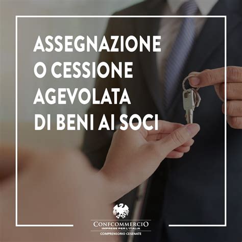 Assegnazione O Cessione Agevolata Di Beni Ai Soci Confcommercio Cesenate