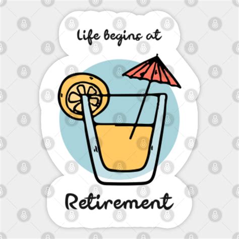 Life Begins At Retirement Retirement Sticker Teepublic