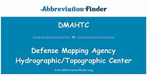 Dmahtc Definition Defense Mapping Agency Hydrographic Topographic