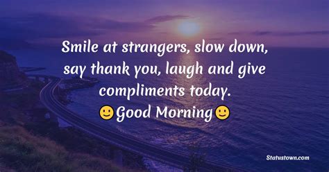 Smile At Strangers Slow Down Say Thank You Laugh And Give
