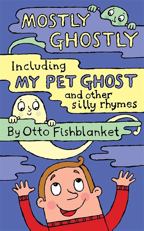Mostly Ghostly Including My Pet Ghost A Silly Rhyming