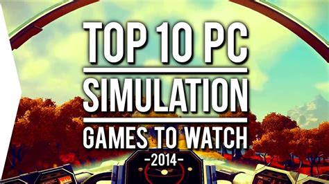 Top 10 Pc Simulation Games To Watch In 2014 Youtube
