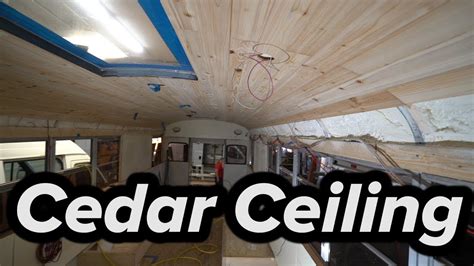 Cedar Celing For Van Skoolie Bus Conversions Youtube