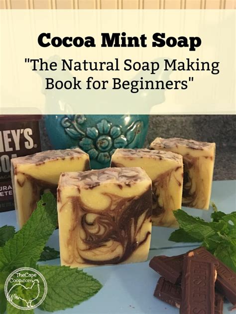 I'm going to get the recipe on how to make a natural sweet almond soap and copy it here for you! Cocoa Mint Soap Recipe & The Natural Soap Making Book ...