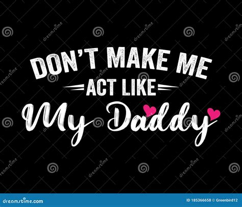 don`t make me act like my daddy funny text tshirt design poster vector illustration art stock