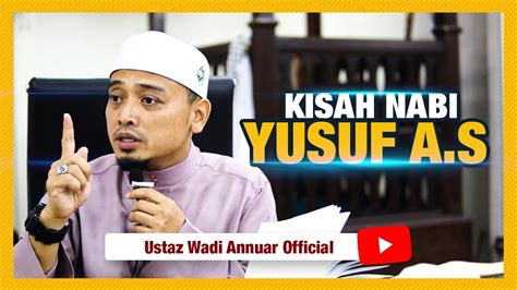 Kisah Nabi Yusuf As Ustaz Wadi Annuar Youtube