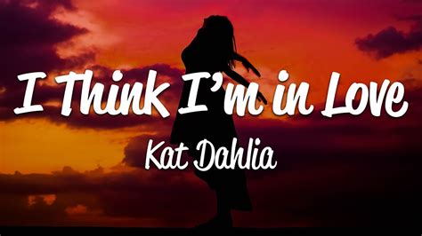Kat Dahlia I Think I M In Love Lyrics Youtube