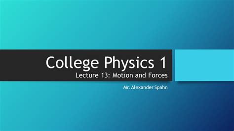 College Physics 1 Lecture 13 Motion And Forces YouTube