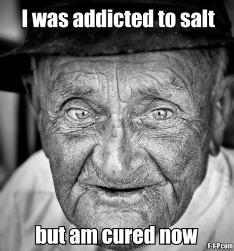 Old Man Addicted Salt Cured Pun Funny Joke Meme Pictures People