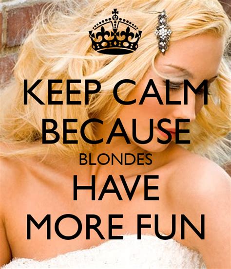 Blondes Have More Fun Keep Calm Because Blondes Have More Fun Keep Calm And Carry On Image