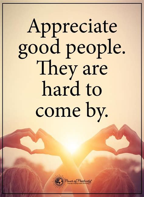 Appreciate Good People They Are Hard To Come By Powerofpositivity