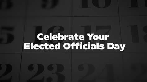 Celebrate Your Elected Officials Day - List of National Days