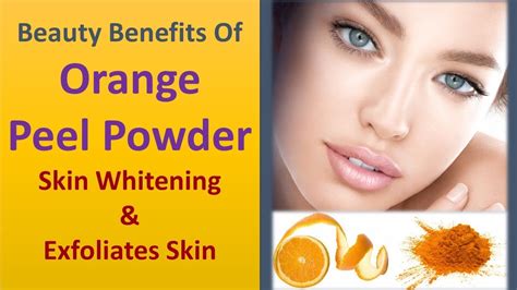 Beauty Benefits Of Orange Peel Powder Skin Whitening And Exfoliates
