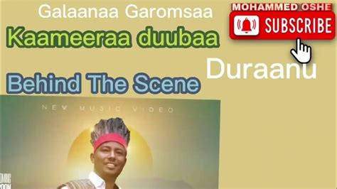 Galaana Garomsaa Duraanu Kaameeraa Duuba Behind The Scene Youtube