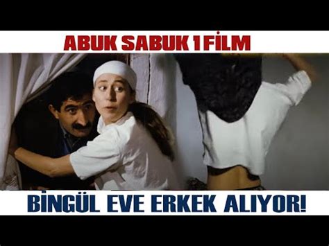 Abuk Sabuk 1 Film Türk Filmi Bingül Eve Erkek Alıyor YouTube