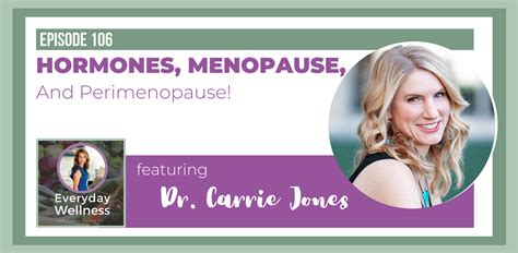 Ep 106 Hormones Menopause And Perimenopause With Dr Carrie Jones