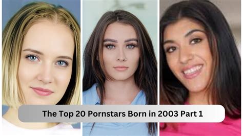 THE TOP 20 PORNSTARS BORN IN 2003 2023 PART 1 YouTube