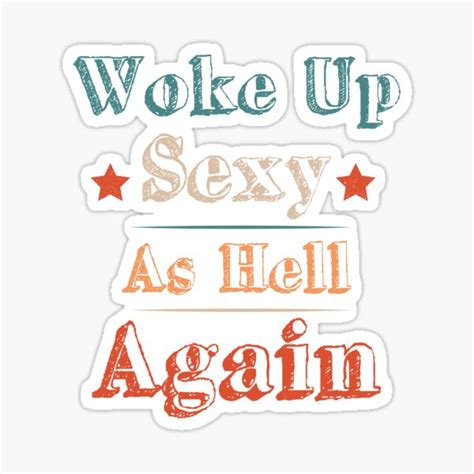 woke up sexy as hell again sticker for sale by mohamed321 redbubble