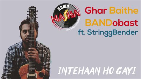 Intehaan Ho Gayi Cover Lyrical Radio Nasha 919 2020 Youtube