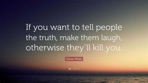 Oscar Wilde Quote “if You Want To Tell People The Truth Make Them