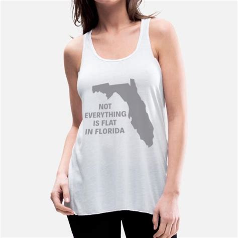 Not Everything Is Flat In Florida Womens Flowy Tank Top Spreadshirt