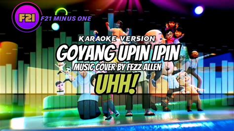 Goyang Upin Ipin Upinandipin Minus One Version Music Cover By Fezz