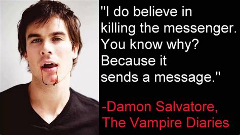 I told him it was joe. Killing The Messenger -Damon Salvatore, The Vampire ...