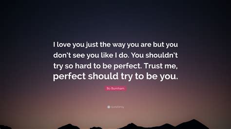 bo burnham quote “i love you just the way you are but you don t see you like i do you shouldn