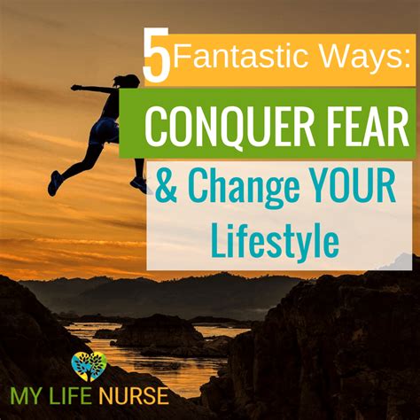 How To Conquer Fear And Change Your Lifestyle 5 Fantastic Ways My Life
