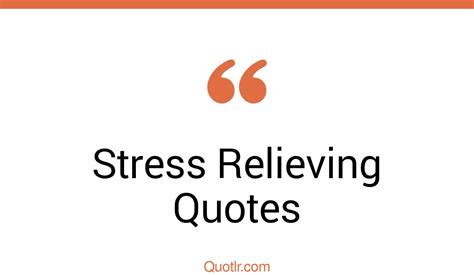 44 Sublime Stress Relieving Quotes That Will Unlock Your True Potential