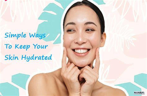 Hydrate Your Skin In The Top 7 Easy And Simple Ways