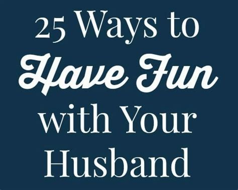 25 Ways To Have Fun With Your Husband And Enjoy Your Marriage