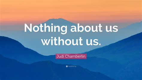 Judi Chamberlin Quote “nothing About Us Without Us” 12 Wallpapers