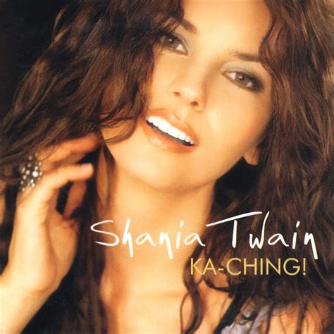 It makes you wanna sing. Shania Twain Discography: Ka-Ching! - Single