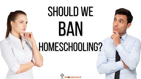 Should Homeschooling Be Banned Or Illegal 15 Arguments Considered