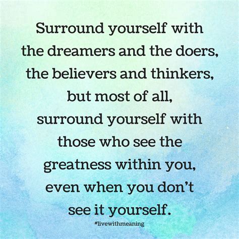 Surround Yourself With The Dreamers And The Doers The Believers And