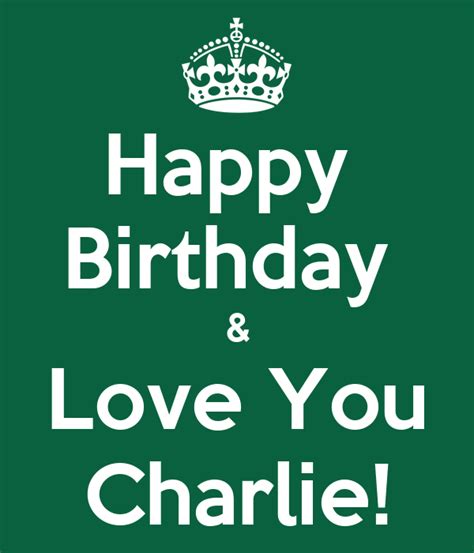 Happy Birthday And Love You Charlie Poster Kirsty Keep Calm O Matic