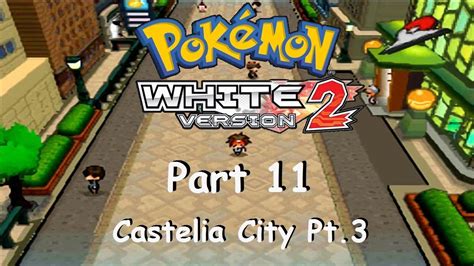 Pokémon White 2 Part 11 Castelia City Pt3 Youtube