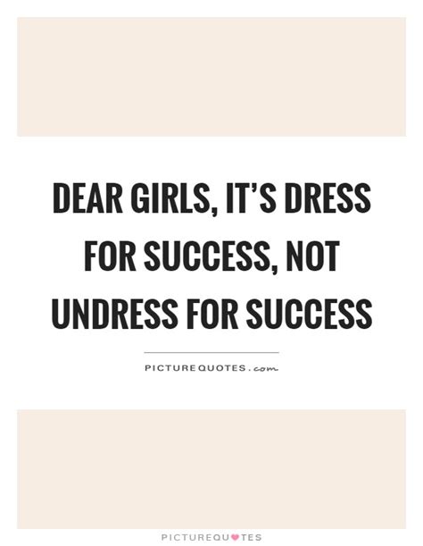 Dear Girls Its Dress For Success Not Undress For Success Picture
