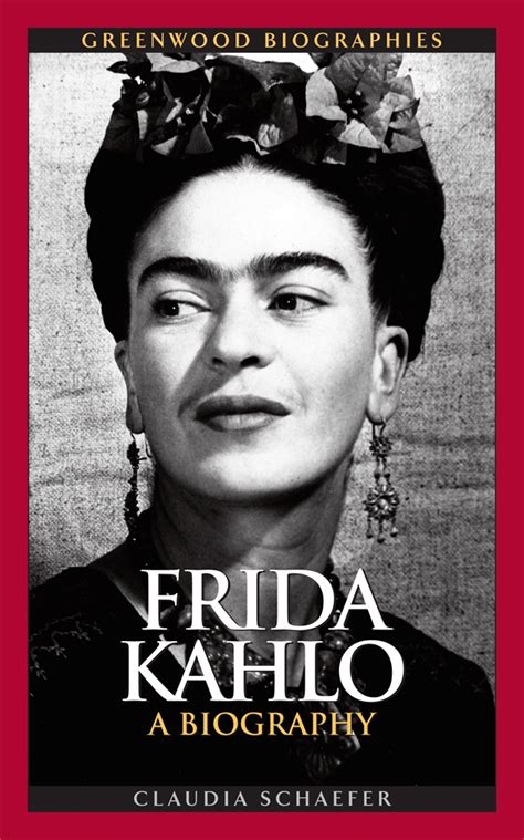 Frida Kahlo A Biography • Abc Clio