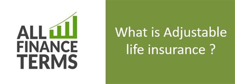 What makes adjustable life insurance different from other kinds of life insurance? What is Adjustable life insurance ?Definition by All Finance Terms