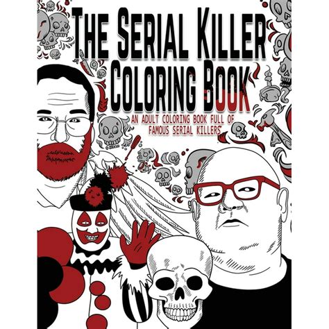 the serial killer coloring book an adult coloring book full of famous serial killers