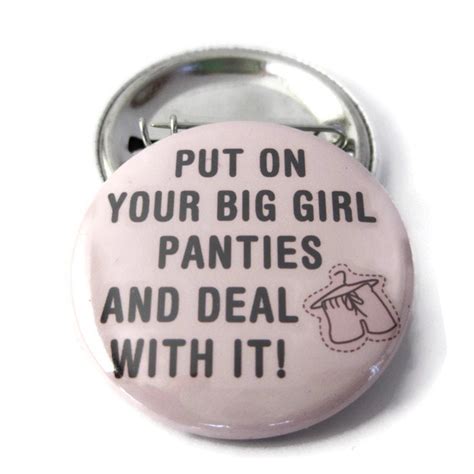 put on your big girl panties and deal with it pinback button