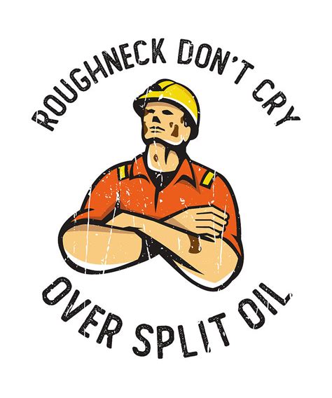 Roughnecks Dont Cry Over Spilt Oil Oilfield Digital Art By Anthony