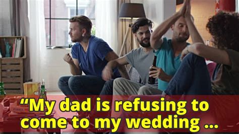 “my Dad Is Refusing To Come To My Wedding Because My Fiancé Didnt Ask For His Permission