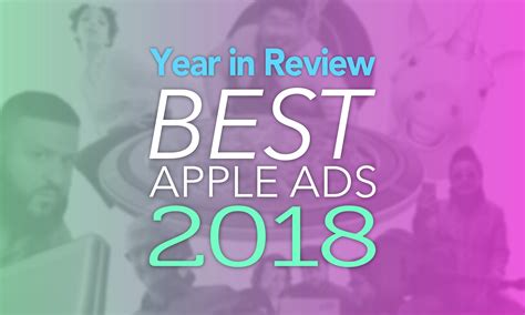 the 10 best and most creative apple ads of 2018 cult of mac